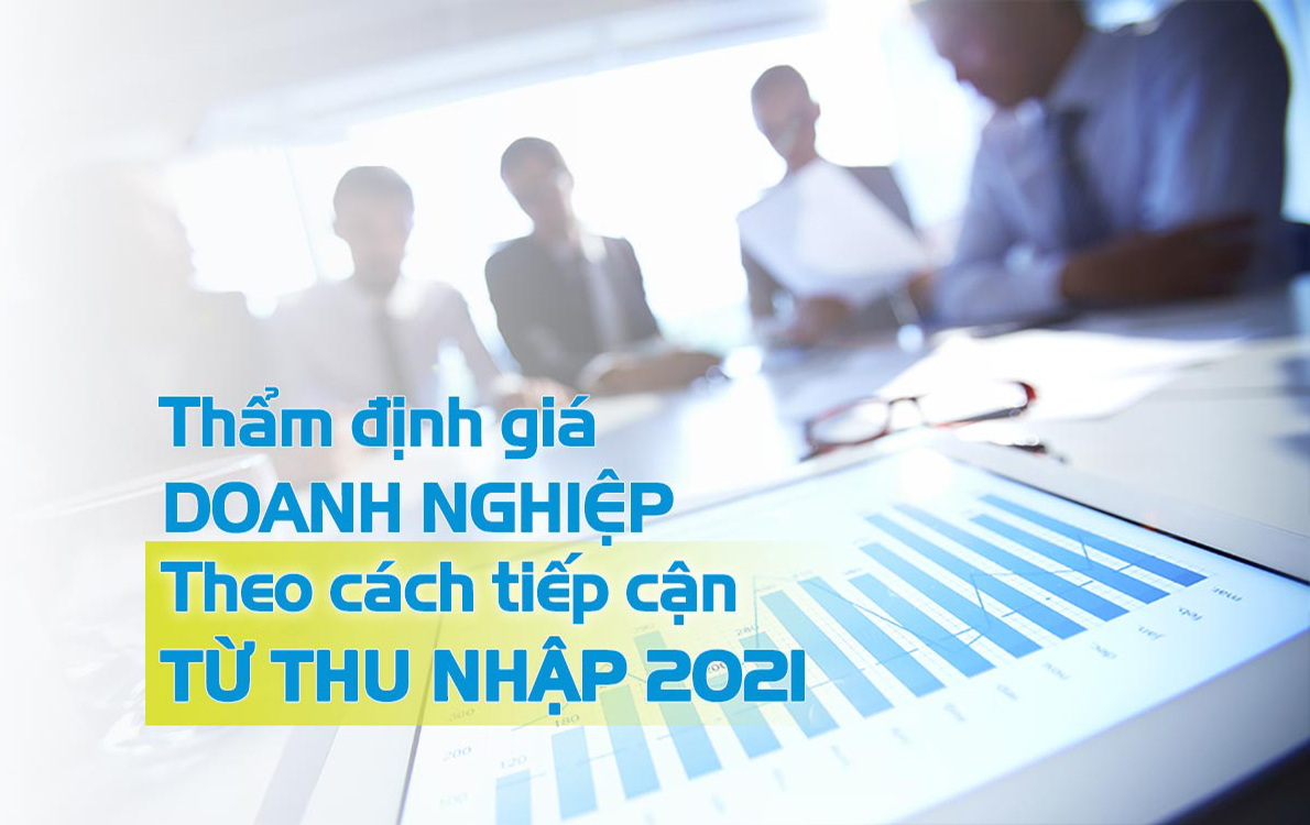 Thẩm định giá doanh nghiệp theo cách tiếp cận thu nhập 2021