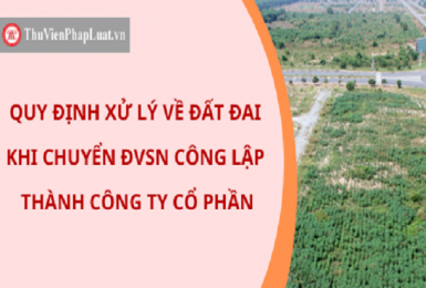 Quy định xử lý về đất đai khi chuyển ĐVSN công lập thành công ty cổ phần