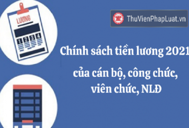 Chính sách tiền lương 2021 của cán bộ, công chức, viên chức, NLĐ