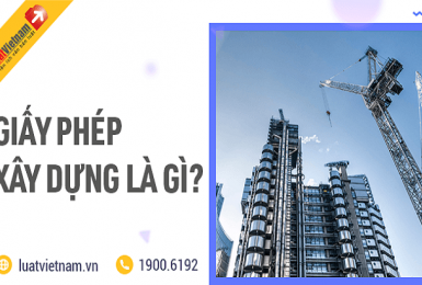 Giấy phép xây dựng là gì? 10 nội dung chủ yếu của giấy phép xây dựng.