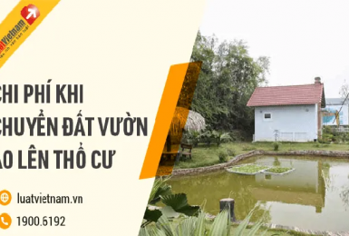Cách tính chi phí khi chuyển đất vườn ao lên đất thổ cư.