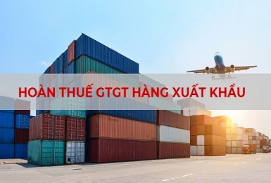Chính sách hoàn thuế GTGT tạo điều kiện thuận lợi cho hoạt động xuất khẩu hàng hóa
