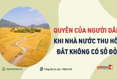 Nhà nước thu hồi đất không có Sổ đỏ, người dân được hưởng gì?