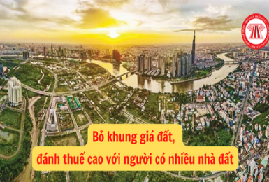 Nghị quyết 18-NQ/TW: Bỏ khung giá đất, đánh thuế cao người có nhiều nhà đất