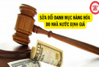 Sửa đổi danh mục hàng hóa do Nhà nước định giá