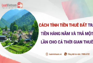 Cách tính tiền thuê đất theo năm và cho cả thời gian thuê