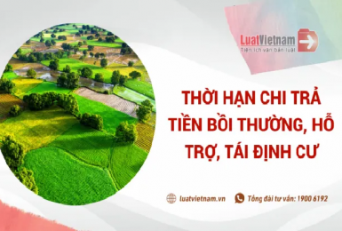 Thời hạn chi trả tiền bồi thường, hỗ trợ, tái định cư
