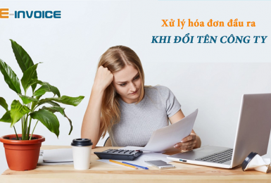 Hướng dẫn xử lý hóa đơn đầu ra khi thay đổi tên công ty