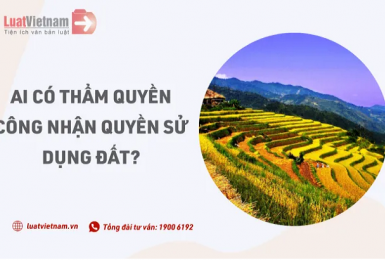 Ai có thẩm quyền công nhận quyền sử dụng đất?