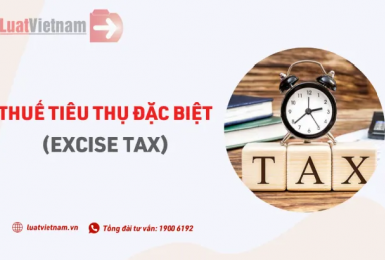 Thuế tiêu thụ đặc biệt 2022: Ai phải nộp? Mức nộp là bao nhiêu?