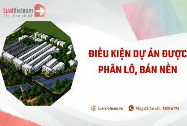 Điều kiện chủ đầu tư dự án được phân lô, bán nền