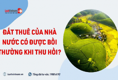 Đất thuê của Nhà nước có được bồi thường khi thu hồi?