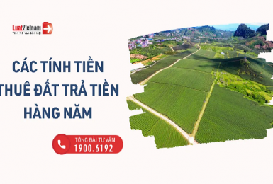 Hướng dẫn tính tiền thuê đất khi trả tiền thuê hàng năm
