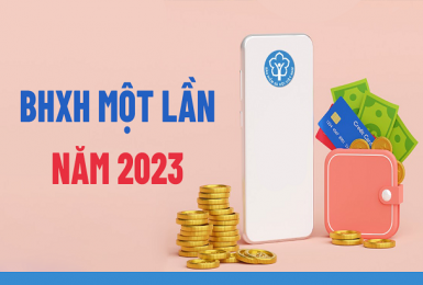 BHXH một lần năm 2023: Cập nhật mới nhất điều kiện, mức hưởng