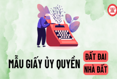 Mẫu giấy ủy quyền đất đai, nhà đất mới nhất