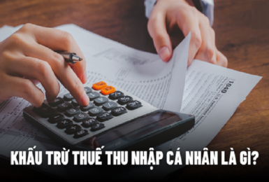 Khấu trừ thuế thu nhập cá nhân là gì? Chứng từ khấu trừ thuế thu nhập cá nhân