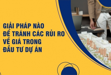 Giải pháp nào để tránh các rủi ro về giá trong đầu tư dự án?