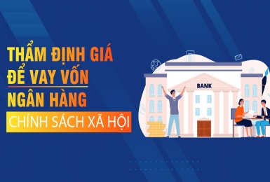 Thẩm định giá để vay vốn ngân hàng chính sách xã hội.
